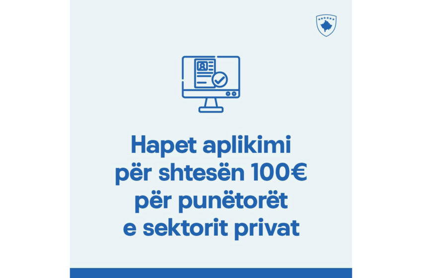  Hapet aplikimi për mbështetje prej 100 euro për punëtorët e sektorit privat