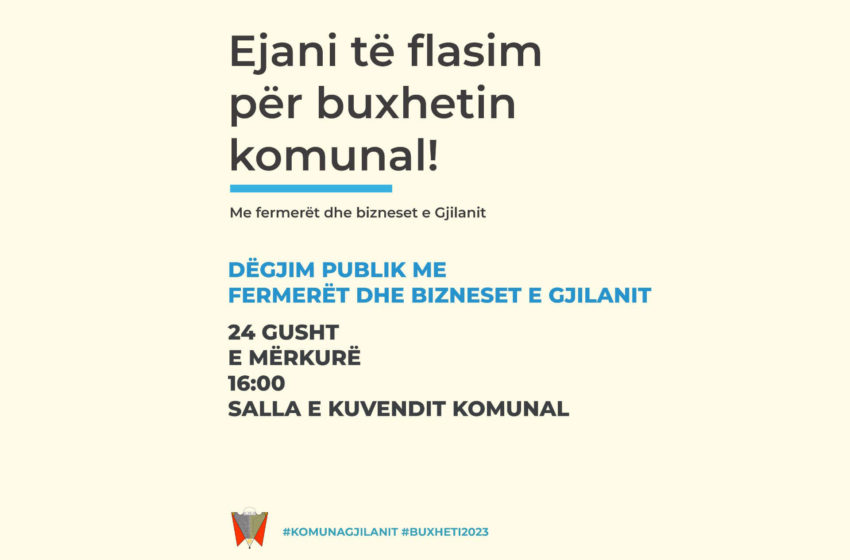  Dëgjim publik me fermerët dhe bizneset e Gjilanit – Ejani të flasim për buxhetin komunal