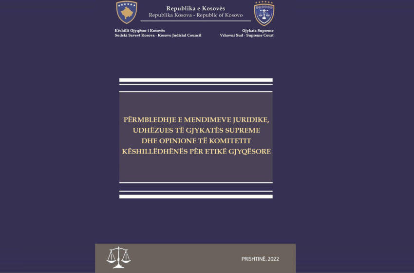  Publikohet botimi “Përmbledhje e Mendimeve Juridike, Udhëzues të Gjykatës Supreme dhe Opinione të Komitetit Këshillëdhënës për Etikë Gjyqësore”