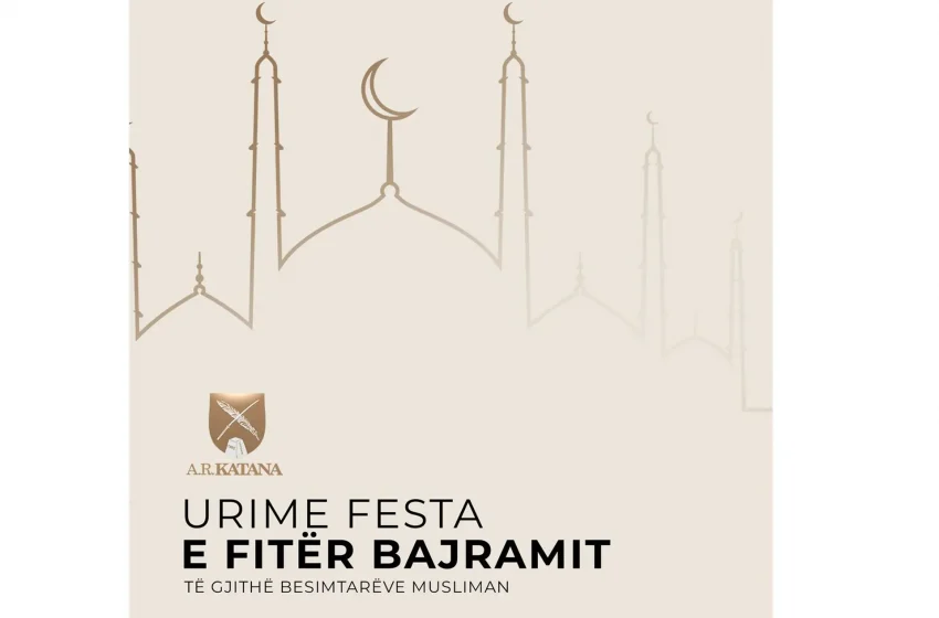 Urime festa e Fitër Bajramit të gjithë besimtarëve musliman