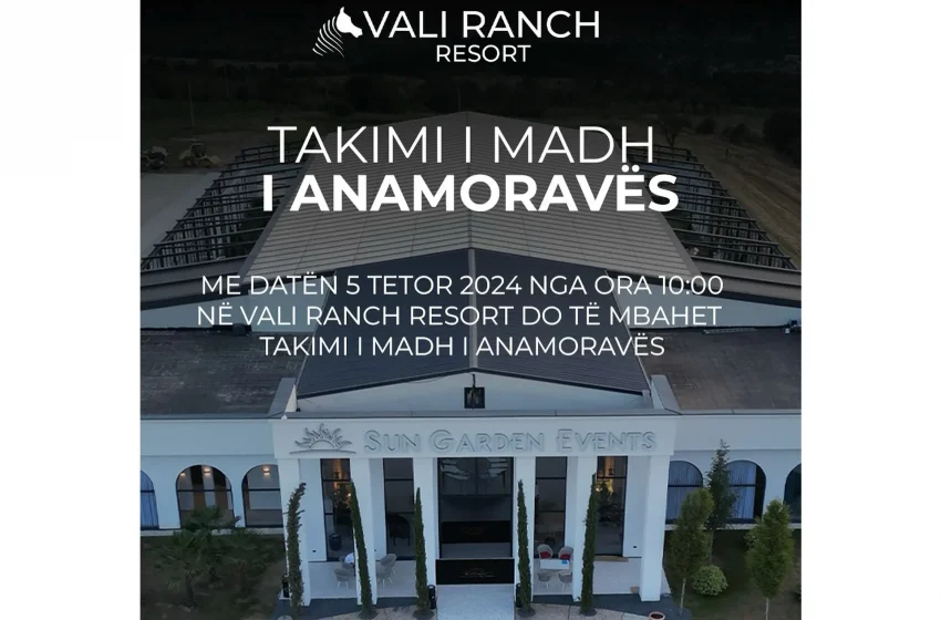  Në Vali Ranch Resort do të organizohet “Takimi i madh i Anamoravës”